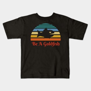 Vintage Be A Goldfish Kids T-Shirt